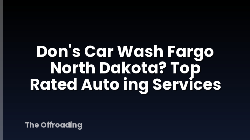 Don's Car Wash Fargo North Dakota? Top Rated Auto ing Services