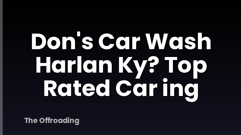 Don's Car Wash Harlan Ky? Top Rated Car ing