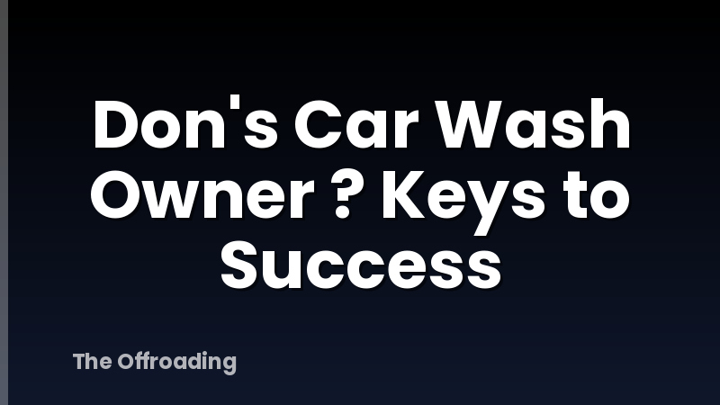 Don's Car Wash Owner ? Keys to Success