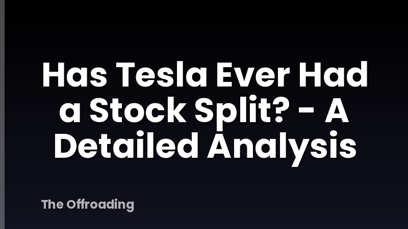 Has Tesla Ever Had a Stock Split? - A Detailed Analysis