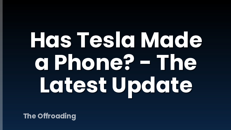 Has Tesla Made a Phone? - The Latest Update