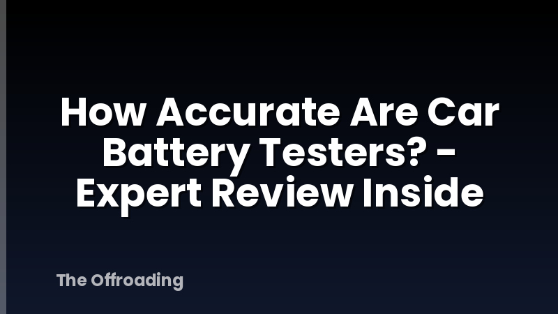 How Accurate Are Car Battery Testers? - Expert Review Inside