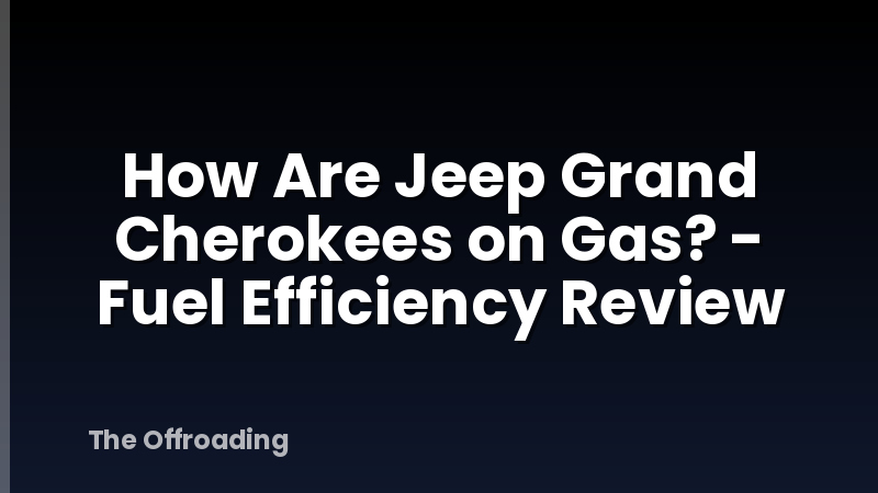 How Are Jeep Grand Cherokees on Gas? - Fuel Efficiency Review