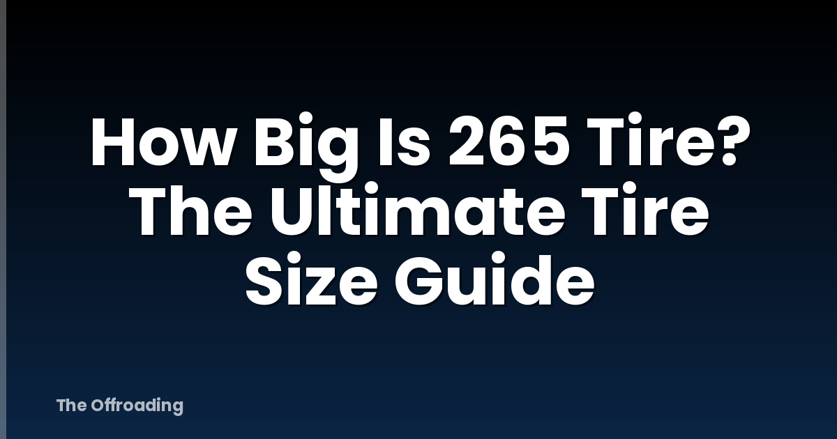 How Big Is 265 Tire? The Ultimate Tire Size Guide
