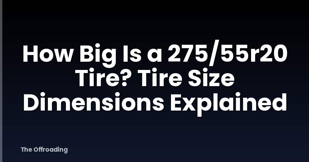 How Big Is a 275/55r20 Tire? Tire Size Dimensions Explained