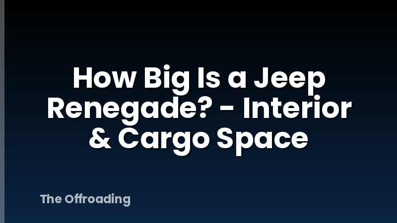 How Big Is a Jeep Renegade? - Interior & Cargo Space