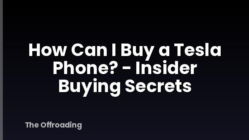 How Can I Buy a Tesla Phone? - Insider Buying Secrets