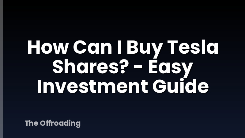 How Can I Buy Tesla Shares? - Easy Investment Guide