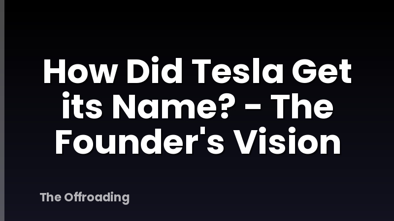 How Did Tesla Get its Name? - The Founder's Vision