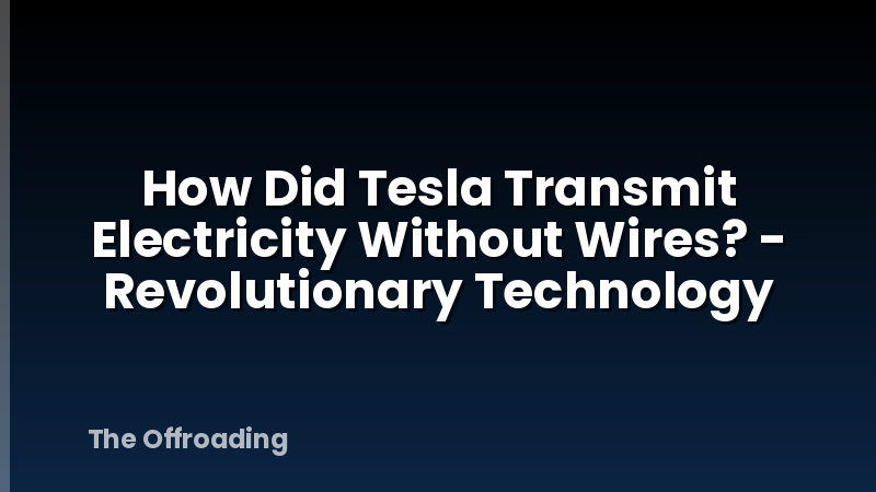 How Did Tesla Transmit Electricity Without Wires? - Revolutionary Technology