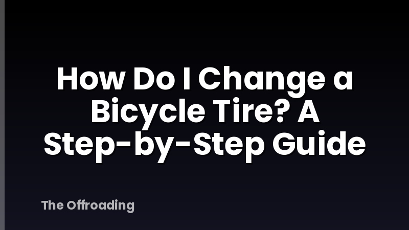 How Do I Change a Bicycle Tire? A Step-by-Step Guide