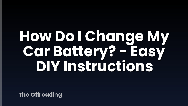 How Do I Change My Car Battery? - Easy DIY Instructions