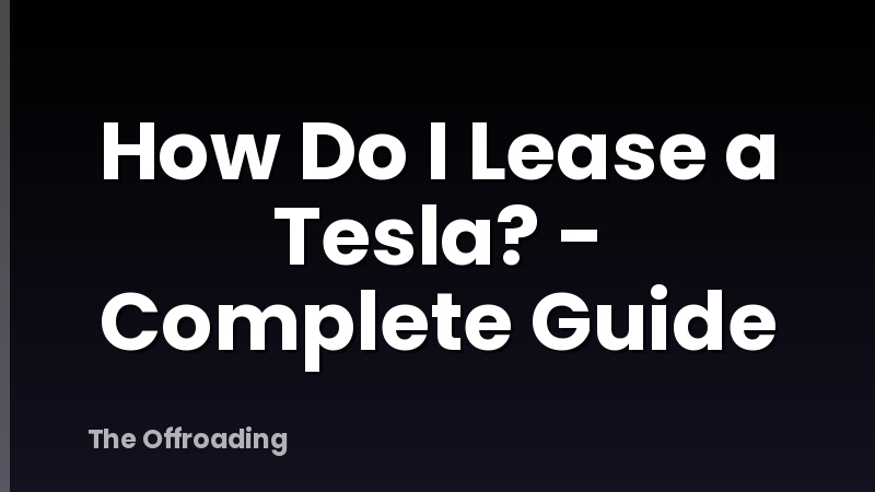 How Do I Lease a Tesla? - Complete Guide