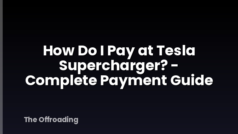 How Do I Pay at Tesla Supercharger? - Complete Payment Guide