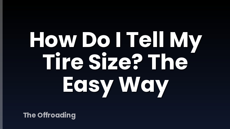 How Do I Tell My Tire Size? The Easy Way