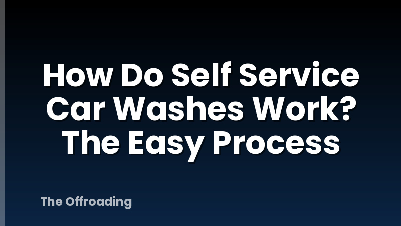 How Do Self Service Car Washes Work? The Easy Process