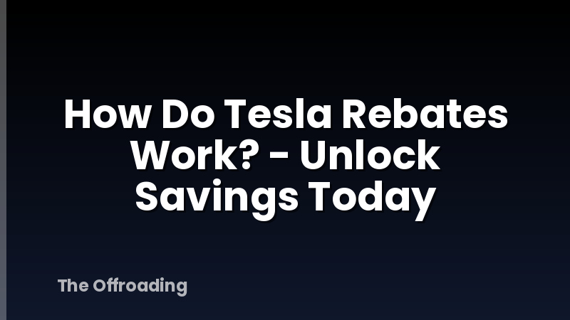 How Do Tesla Rebates Work? - Unlock Savings Today