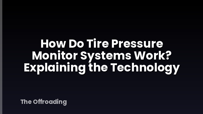 How Do Tire Pressure Monitor Systems Work? Explaining the Technology