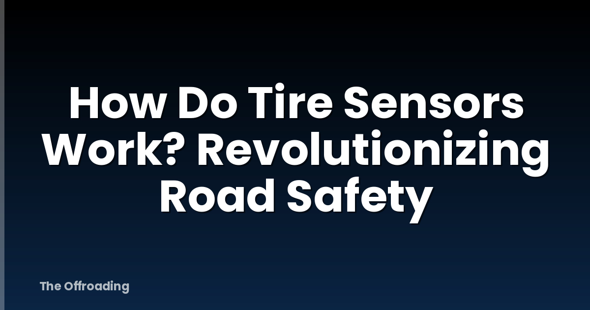 How Do Tire Sensors Work? Revolutionizing Road Safety