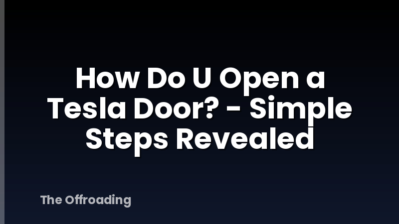 How Do U Open a Tesla Door? - Simple Steps Revealed
