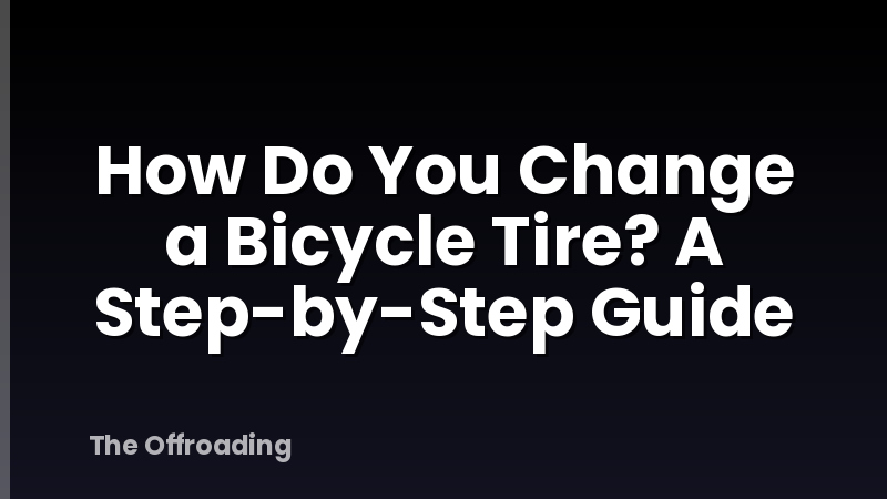 How Do You Change a Bicycle Tire? A Step-by-Step Guide