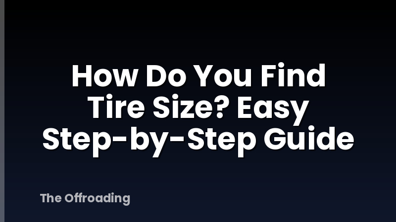 How Do You Find Tire Size? Easy Step-by-Step Guide