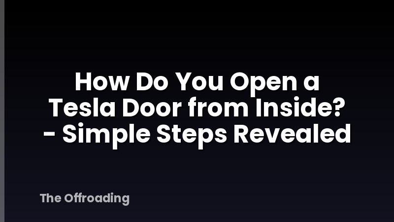 How Do You Open a Tesla Door from Inside? - Simple Steps Revealed