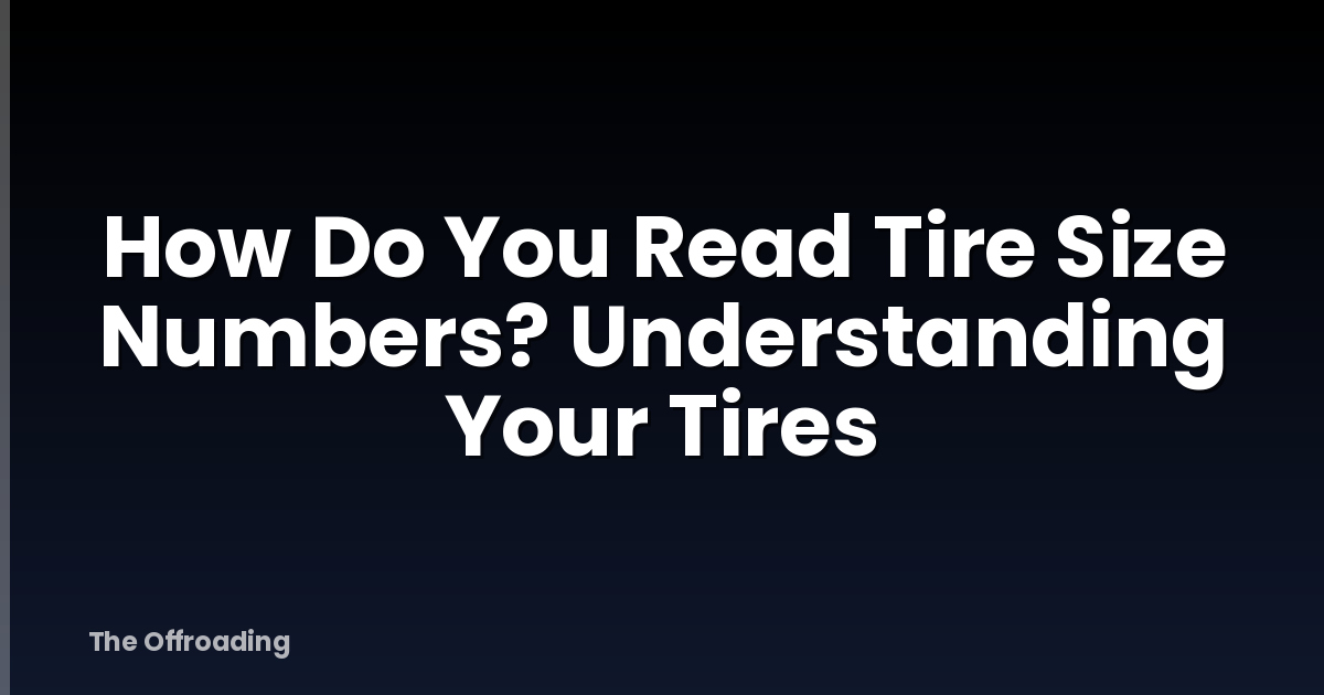 How Do You Read Tire Size Numbers? Understanding Your Tires