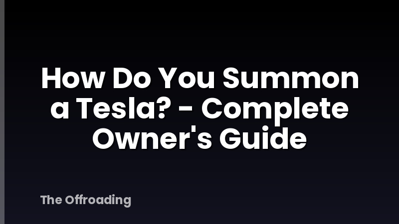 How Do You Summon a Tesla? - Complete Owner's Guide