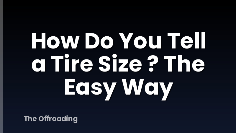 How Do You Tell a Tire Size ? The Easy Way