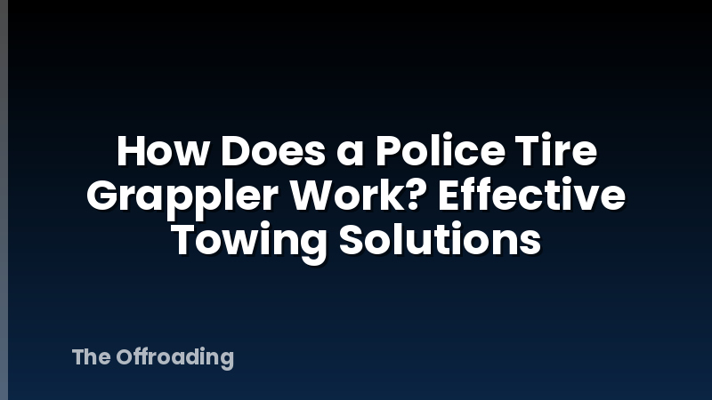 How Does a Police Tire Grappler Work? Effective Towing Solutions