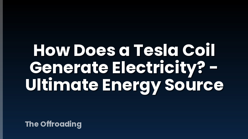 How Does a Tesla Coil Generate Electricity? - Ultimate Energy Source