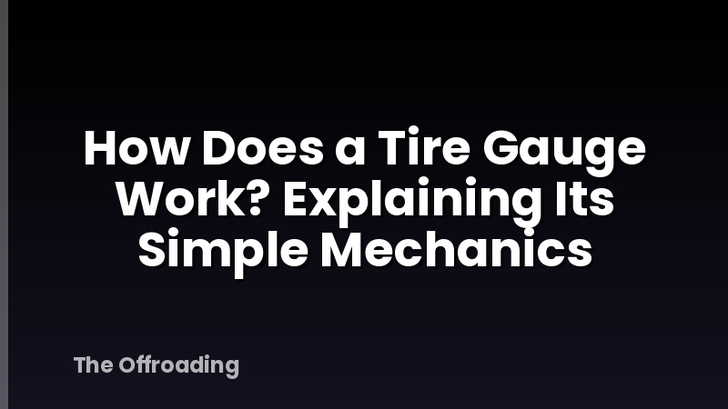 How Does a Tire Gauge Work? Explaining Its Simple Mechanics