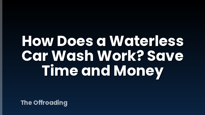How Does a Waterless Car Wash Work? Save Time and Money
