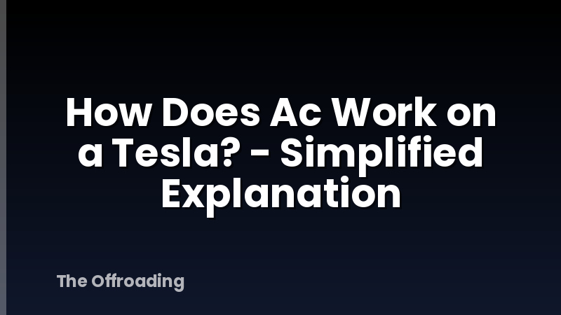 How Does Ac Work on a Tesla? - Simplified Explanation