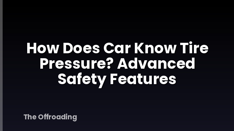 How Does Car Know Tire Pressure? Advanced Safety Features
