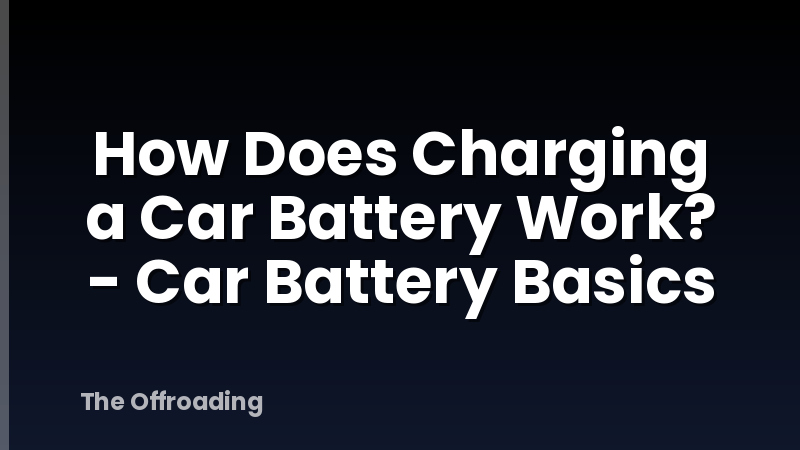 How Does Charging a Car Battery Work? - Car Battery Basics