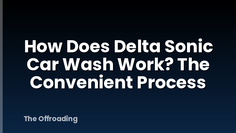 How Does Delta Sonic Car Wash Work? The Convenient Process