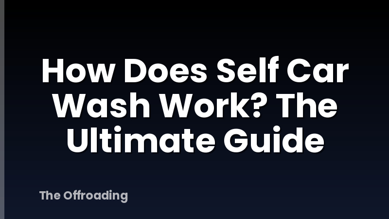 How Does Self Car Wash Work? The Ultimate Guide