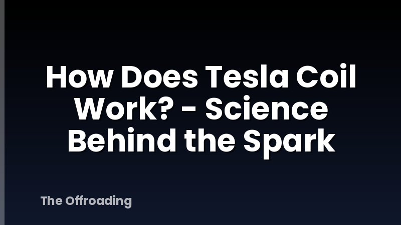 How Does Tesla Coil Work? - Science Behind the Spark