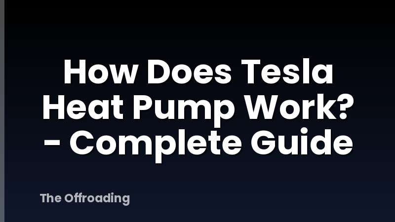 How Does Tesla Heat Pump Work? - Complete Guide