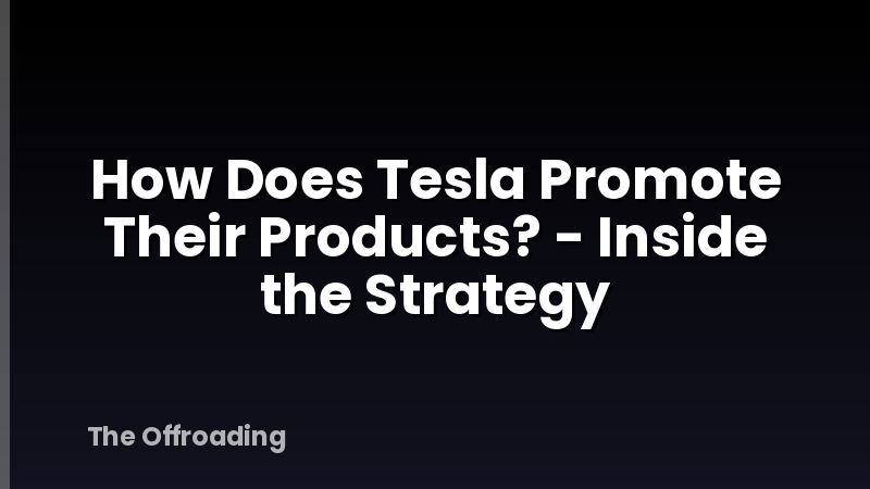 How Does Tesla Promote Their Products? - Inside the Strategy