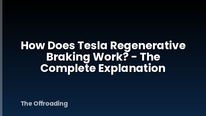 How Does Tesla Regenerative Braking Work? - The Complete Explanation
