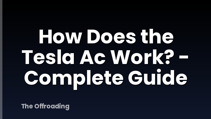 How Does the Tesla Ac Work? - Complete Guide