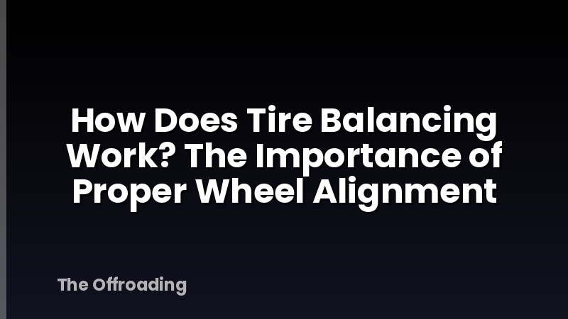 How Does Tire Balancing Work? The Importance of Proper Wheel Alignment