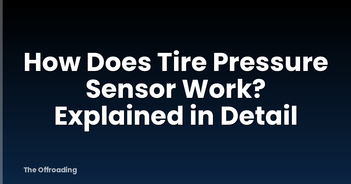 How Does Tire Pressure Sensor Work? Explained in Detail
