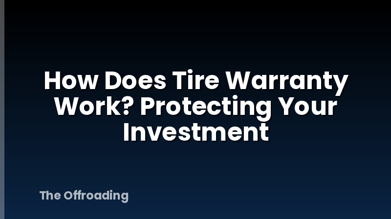 How Does Tire Warranty Work? Protecting Your Investment