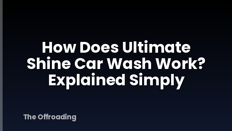 How Does Ultimate Shine Car Wash Work? Explained Simply