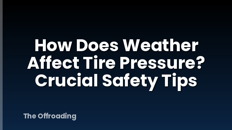 How Does Weather Affect Tire Pressure? Crucial Safety Tips