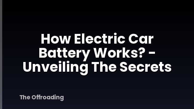 How Electric Car Battery Works? - Unveiling The Secrets
